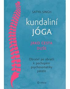 Kundaliní jóga jako cesta duše - Obratel za obratlem k pochopení psychosomatiky páteře