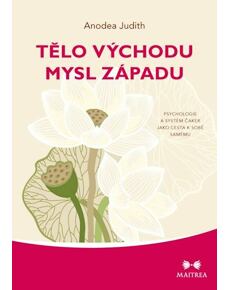 Tělo Východu, mysl Západu - Psychologie a systém čaker jako cesta k sobě samému