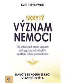 Skrytý význam nemocí - Naučte se rozumět řeči vlastního těla